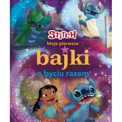 Moje pierwsze bajki o byciu razem. Disney Stitch - Ilona  Siwak