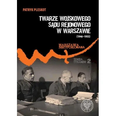 Twarze Wojskowego S�du Rejonowego w Warszawie (1946-1955) - Patryk Pleskot