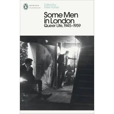 Some Men In London: Queer Life, 1945-1959 - Peter Parker