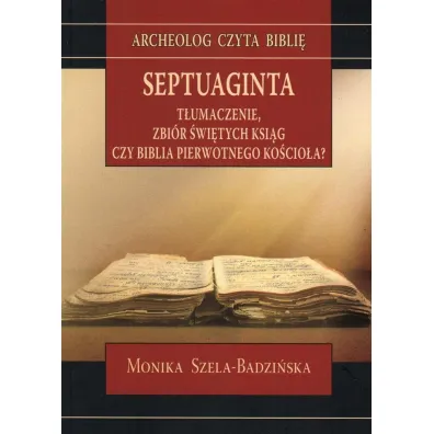 Septuaginta. T�umaczenie, zbi�r �wi�tych ksi�g - Monika  Szela-Badzi�ska