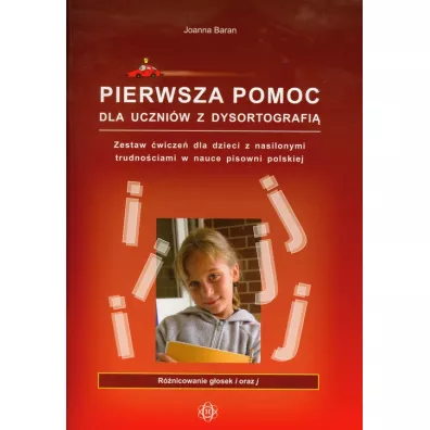 Pierwsza pomoc dla uczniw z dysortografi. Zestaw wicze dla dzieci z nasilonymi trudnociami w nauce pisowni polskiej. Rnicowanie gosek i oraz j - Joanna Baran