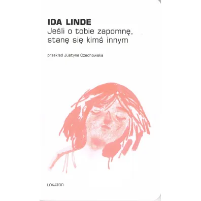 Je�li o tobie zapomn�, stan� si� kim� innym - Ida Linde