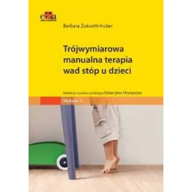 Tr�jwymiarowa manualna terapia wad st�p u dzieci - Barbara Zukunft-Huber
