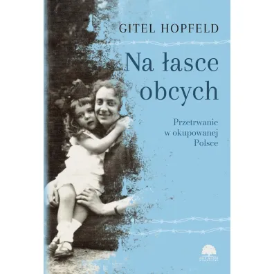 Na �asce obcych. Przetrwanie w okupowanej Polsce - Gitel Hopfeld
