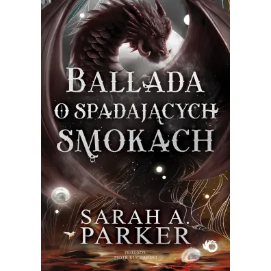 Ballada o spadaj�cych smokach. Spadaj�ce ksi�yce. Tom 2 - Sarah A. Parker