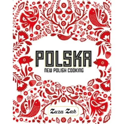 Polska: New Polish Cooking - Zak Zuza