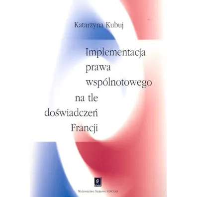 Implementacja prawa wsp�lnotowego na tle doswiadczen Francji - Katarzyna Kubuj
