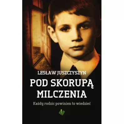 Pod Skorup� Milczenia. Ka�dy rodzic powinien to wi - Les�aw Juszczyszyn