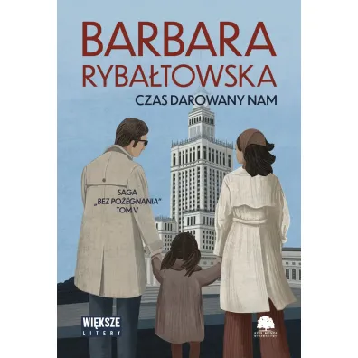 Czas darowany nam. Saga Bez po�egnania. Tom 5 (Du�e Litery) - Barbara Ryba�towska