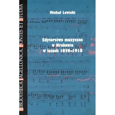 Edytorstwo muzyczne w Krakowie w latach 1850-1918 - Micha� Lewicki