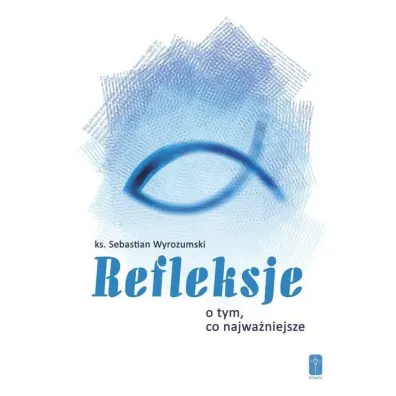 Refleksje o tym, co najwa�niejsze - Sebastian  Ks Wyrozumski