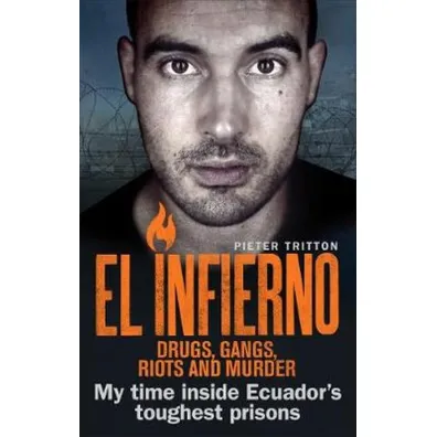 El Infierno Drugs Gangs Riots and Murder - Tritton Pieter
