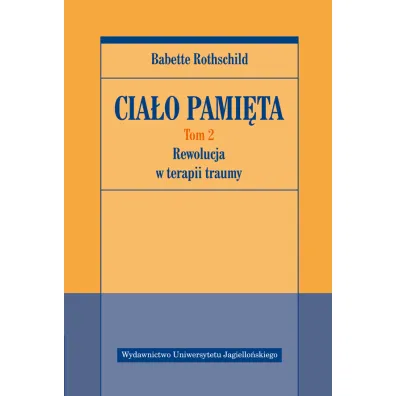 Rewolucja w terapii traumy. Cia�o pami�ta. Tom 2 - Babette Rothschild