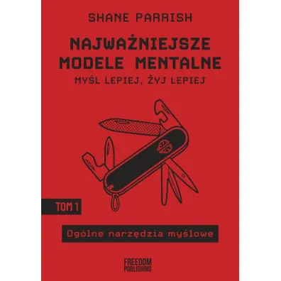 Og�lne narz�dzia my�lowe. Najwa�niejsze modele mentalne. Tom 1 - Shane Parrish