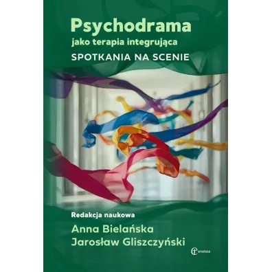 Psychodrama jako terapia integruj�ca - Anna  Biela�ska, Jaros�aw  Gliszczy�ski