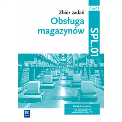 Obs�uga magazyn�w. Zbi�r zada�. Bran�a ekonomiczna. Technik logistyk, magazynier logistyk. Kwalifikacja SPL.01. Cz�� 2 - Gra�yna Karpus