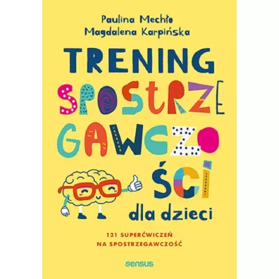 Trening spostrzegawczo�ci dla dzieci. 12 super�wicze� na spostrzegawczo�� - Paulina Mech�o