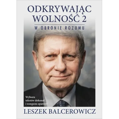 W obronie rozumu. Odkrywaj�c wolno��. Tom 2 - Leszek Balcerowicz
