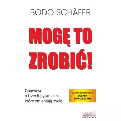 Mog� to zrobi�! Opowie�� o trzech pytaniach, kt�re zmieniaj� �ycie - Bodo Sch�fer