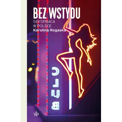 Bez wstydu. Sekspraca w Polsce - Karolina Rogaska