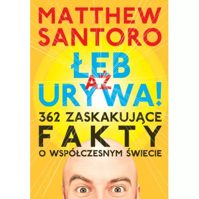 A eb Urywa. 362 zaskakujce fakty o wspczesnym - Matthew Santoro