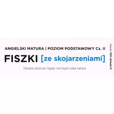Fiszki ze skojarzeniami. J�zyk angielski. Matura. Cz�� 2. Poziom podstawowy