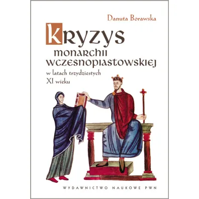 Kryzys monarchii wczesnopiastowskiej w latach trzydziestych XI wieku - Danuta Borawska