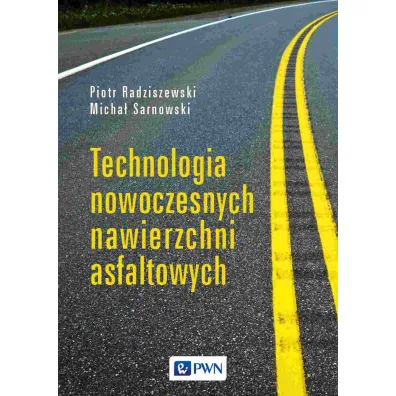 Technologia nowoczesnych nawierzchni asfaltowych - Micha� Sarnowski, Piotr Radziszewski
