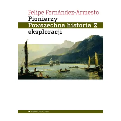 Pionierzy. Powszechna historia eksploracji - Felipe Fernndez-Armesto