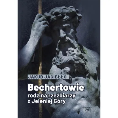 Bechertowie. Rodzina rze�biarzy z Jeleniej G�ry - Jakub Jagie��o