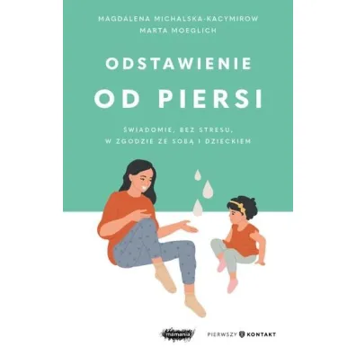 Odstawienie od piersi. �wiadomie, bez stresu, w zgodzie ze sob� i dzieckiem