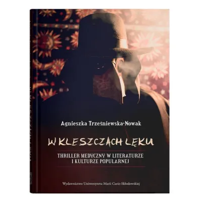 W kleszczach l�ku. Thriller medyczny w literaturze i kulturze popularnej - Agnieszka Trze�niewska-Nowak