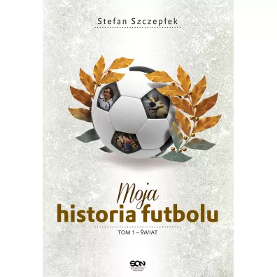 Moja historia futbolu. Tom 1. wiat - Stefan Szczepek