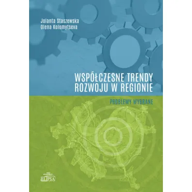 Wsp�czesne trendy rozwoju w regionie - Jolanta Staszewska, Olena Kolomytseva