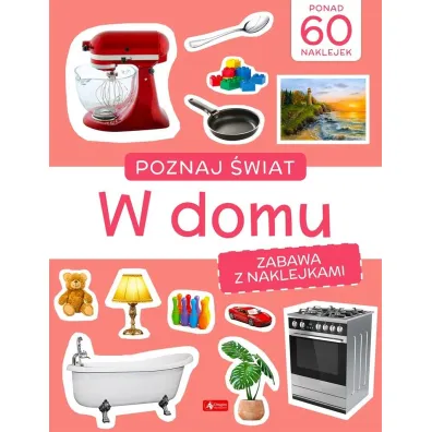 Poznaj �wiat. Zabawa z naklejkami. W domu
