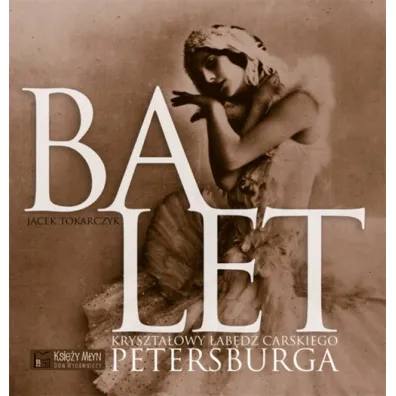 Balet. Kryszta�owy �ab�d� carskiego Petersburga - Jacek Tokarczyk