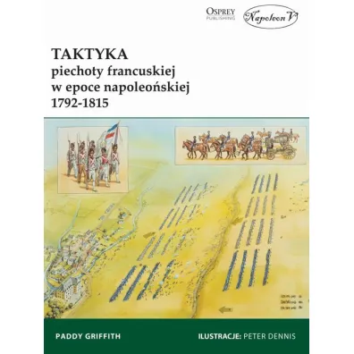 Taktyka piechoty francuskiej w epoce napoleo�skiej 1792-1815 - Paddy Griffith