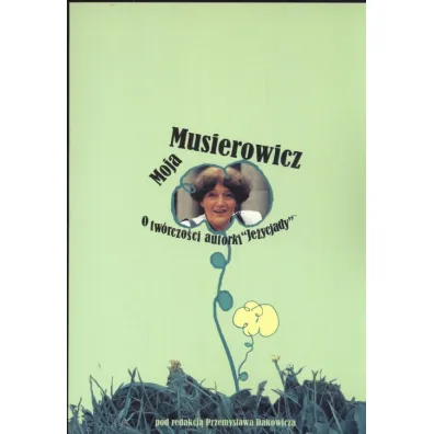 Moja Musierowicz. O tw�rczo�ci autorki Je�ycjady