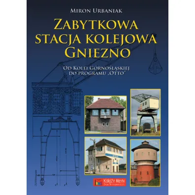 Zabytkowa stacja kolejowa Gniezno - Miron Urbaniak