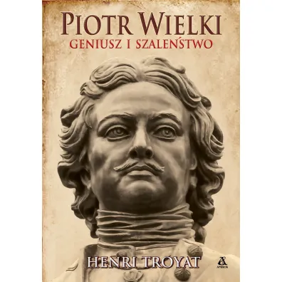 Piotr Wielki. Geniusz i szale�stwo - Henri Troyat
