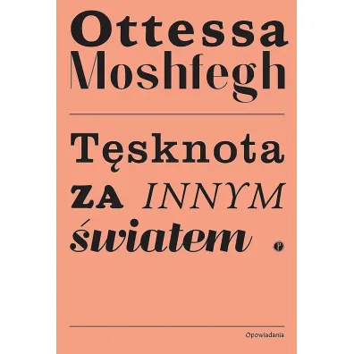 T�sknota za innym �wiatem - Ottessa Moshfegh
