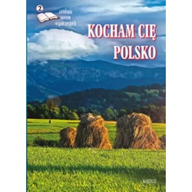 Kocham ci� Polsko 2. Antologia poet�w wsp�czesnych