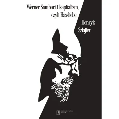 Werner Sombart i kapitalizm, czyli Hassliebe - Henryk Szlajfer
