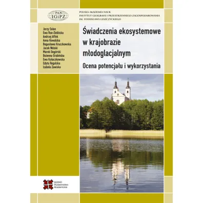 �wiadczenia ekosystemowe w krajobrazie m�odoglacjalnym. Ocena potencja�u i wykorzystania - Anna Kowalska, Jerzy Solon, Marek Deg�rski, Ewa Roo-Zieli�ska, Andrzej Affek, Bo�ena Grabi�ska