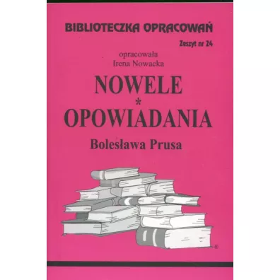 Nowele, Opowiadania Prusa. Biblioteczka opracowa�. Zeszyt nr 24 - Irena Nowacka