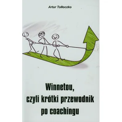 Winnetou czyli kr�tki przewodnik po coachingu - Andrzej To��oczko