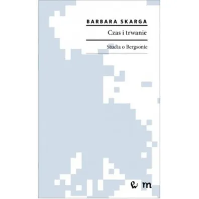 Czas i trwanie. Studia o Bergsonie - Barbara Skarga