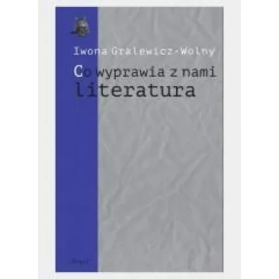 Co wyprawia z nami literatura