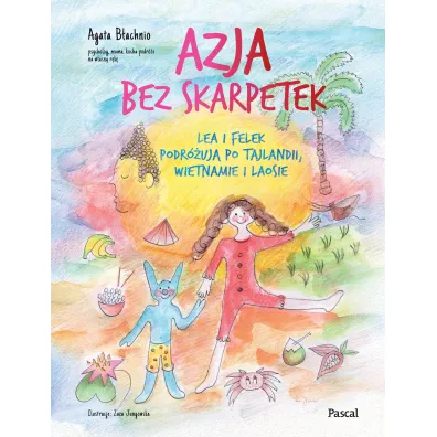 Azja bez skarpetek. Lea i Felek podr�uj� po Tajlandii, Wietnamie i Laosie