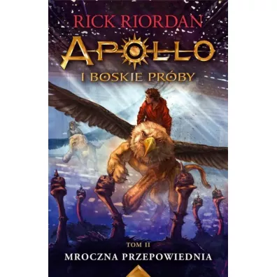 Apollo i boskie pr�by. Tom 2. Mroczna przepowiednia - Rick Riordan